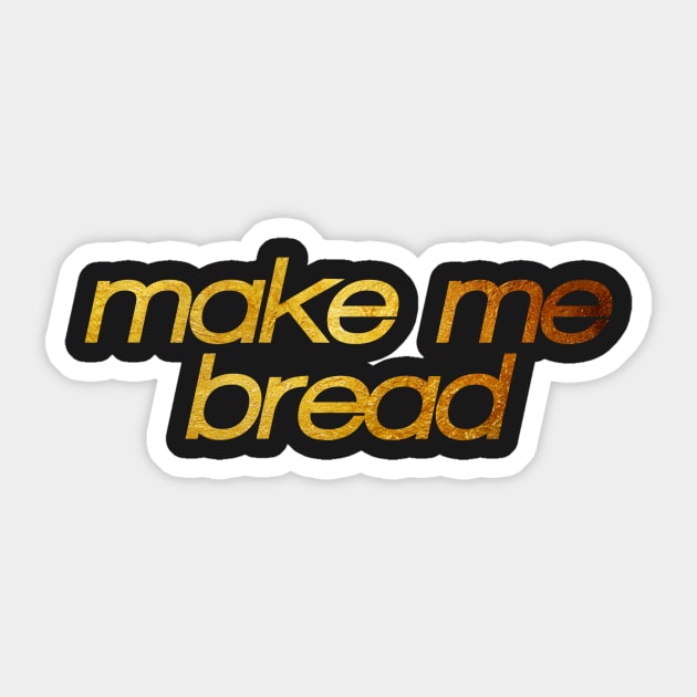 Make me bread! I'm hungry! Trendy foodie Sticker by BitterBaubles